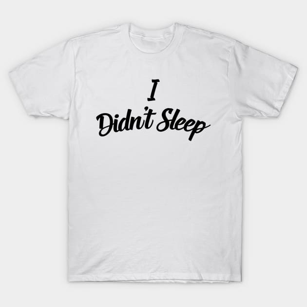 I didn't sleep 2 T-Shirt by By_Russso